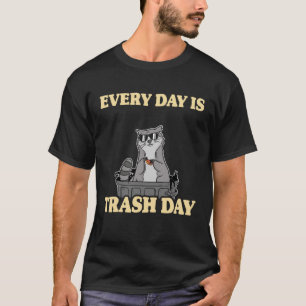 Every Day Is Trash Day Garbage Can Racoon T-Shirt