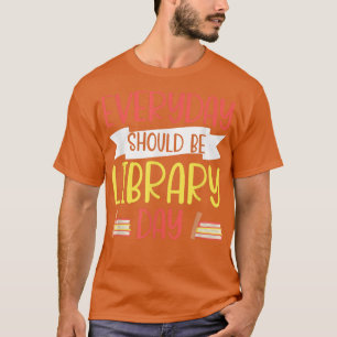 Every Day Should Be Library Day Book Lover Reading T-Shirt