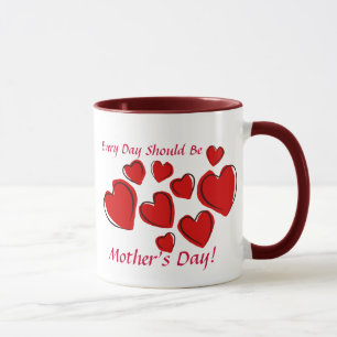 Every Day Should Be Mother's Day Mug