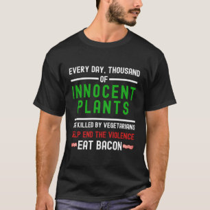 Every Day Thousands Of Innocent Plants Killed By V T-Shirt