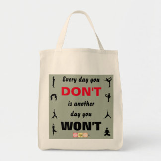 Every day you Don't is another day you Won't Tote