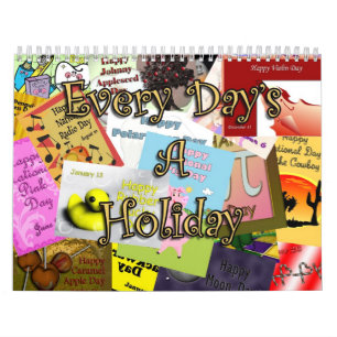 Every Day's A Holiday 2011 Calendar