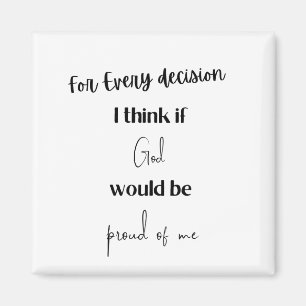 Every decision I think if God would be proud of Magnet