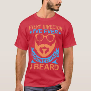 Every director I have ever admired has a beard T-Shirt