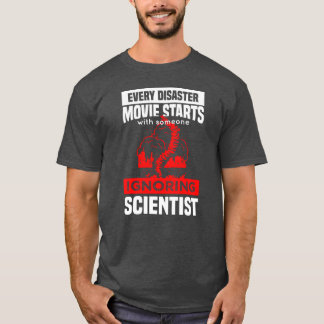 every disaster movie starts with someone ignoring T-Shirt