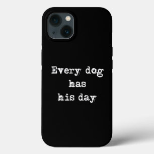 Every dog has his day  iPhone 13 case