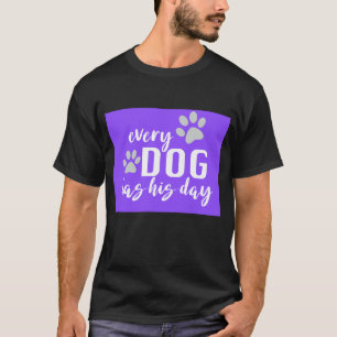  every dog has his day funny purple and black  T-Shirt