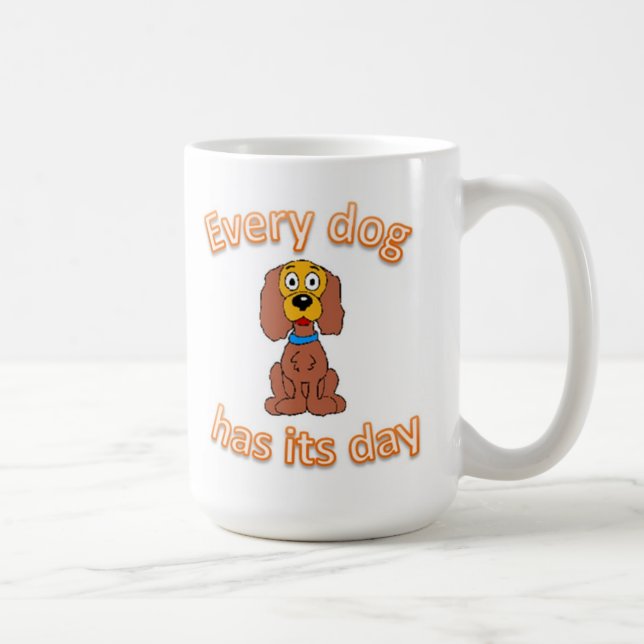 Every dog has its day coffee mug (Right)