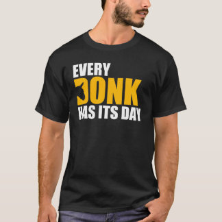 Every Donk has Its Day T-Shirt