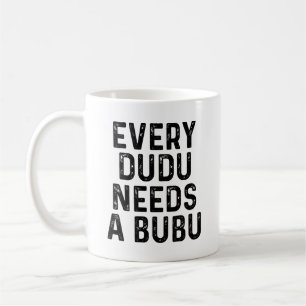 Every Dudu Needs a Bubu Funny Couples Quote Coffee Mug