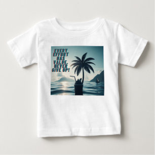 Every Effort Matters Never Give Up Baby T-Shirt