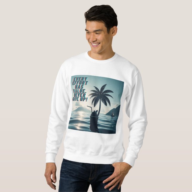 Every Effort Matters Never Give Up Sweatshirt (Front Full)