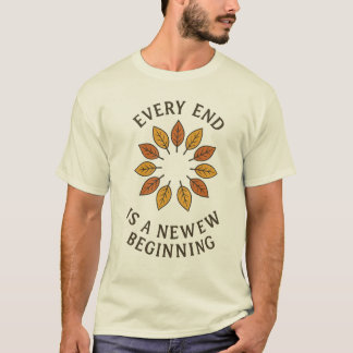 Every End Is a New Beginning – Motivational Autumn T-Shirt