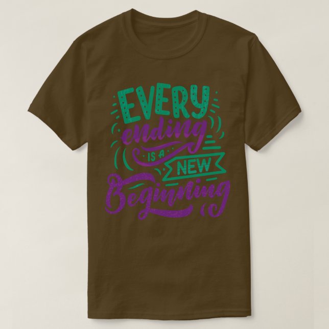Every Ending Is A New Beginning 1 T-Shirt (Design Front)