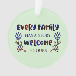 Every Family Has A Story Welcome to Ours, Family O Ornament