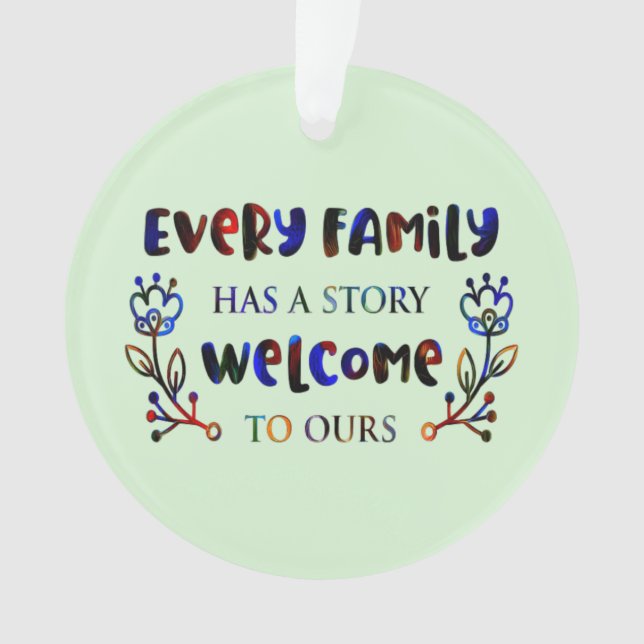 Every Family Has A Story Welcome to Ours, Family O Ornament (Front)