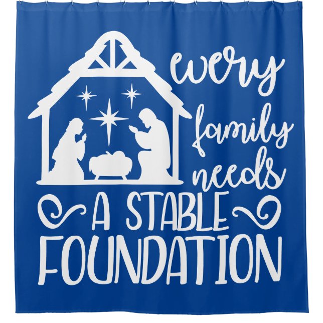 Every Family Needs A Stable Foundation Nativity Shower Curtain (Front)