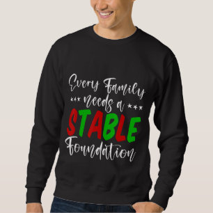 Every Family Needs A Stable Foundation Sweatshirt