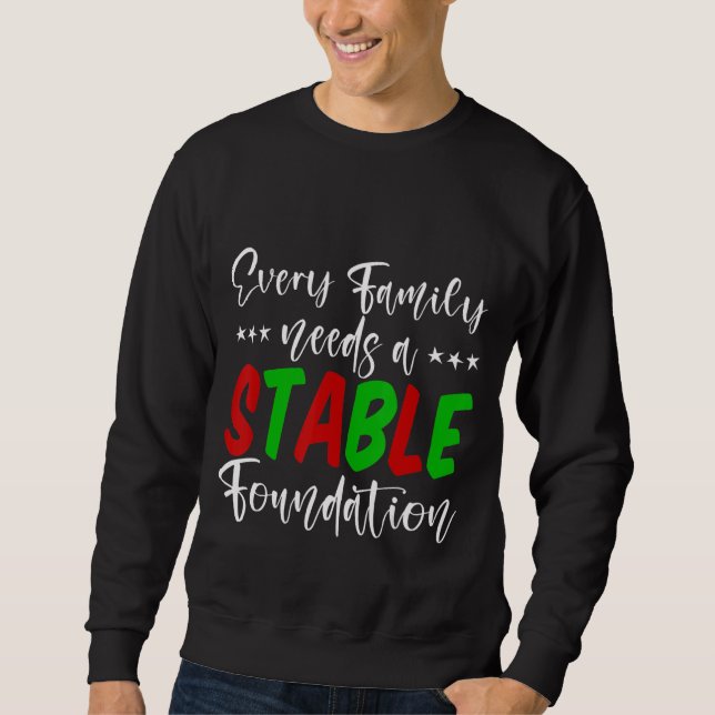 Every Family Needs A Stable Foundation Sweatshirt (Front)