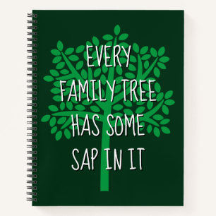 Every Family Tree Has Some Sap In It Notebook