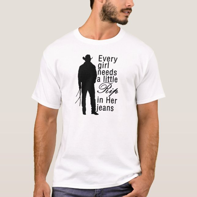 Every Girl Needs A Little Rip In Her Jeans, cowboy T-Shirt (Front)