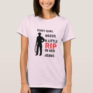Every Girl Needs A Little Rip In Her Jeans, cowboy T-Shirt