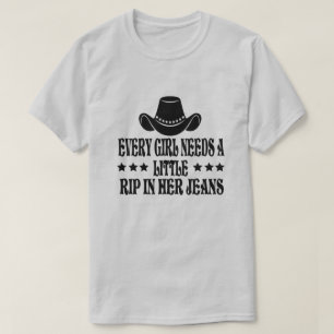 Every Girl Needs A Little Rip In Her Jeans T-Shirt