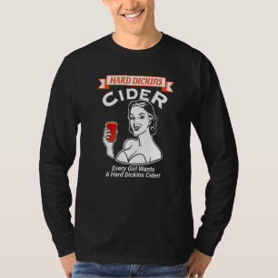 Every Girl Wants A Hard Dickins Cider Adult Humour T-Shirt