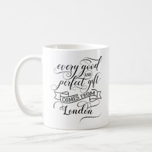 Every Good And Perfect Gift Comes From London Coffee Mug