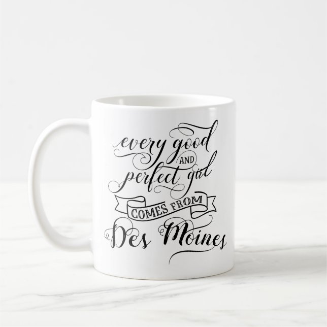 Every Good And Perfect Girl Comes From Des Moines Coffee Mug (Left)