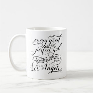 Every Good And Perfect Girl Comes From Los Angeles Coffee Mug