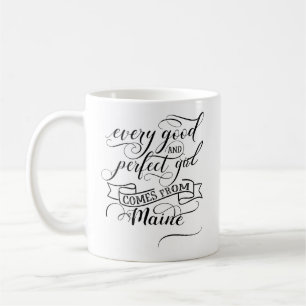 Every Good And Perfect Girl Comes From Maine Coffee Mug