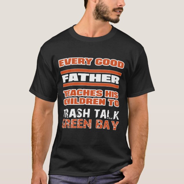 Every Good Father Teach His Children To Trash Talk T-Shirt (Front)