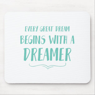 Every Great Dream Begins With A Dreamer Mouse Mat