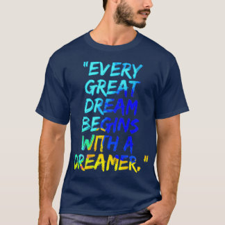 Every Great Dream Begins With a Dreamer T-Shirt