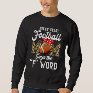 Every Great Football Mum Says The F Word Mother's Sweatshirt