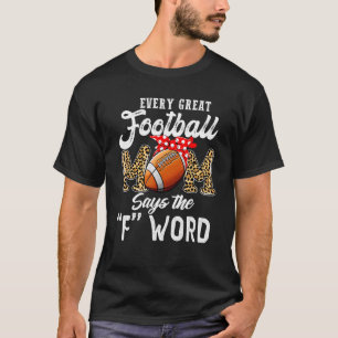 Every Great Football Mum Says The F Word Mother's T-Shirt