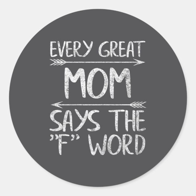 Every Great Mom Says The F Word Shirt Funny Mother Classic Round Sticker (Front)