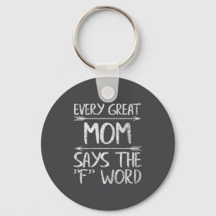 Every Great Mom Says The F Word Shirt Funny Mother Key Ring