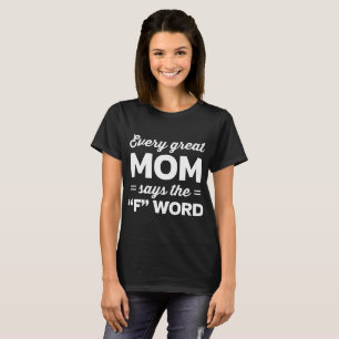 Every great Mum says the “F” word // funny T-Shirt