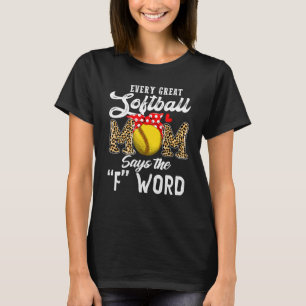 Every Great Softball Mum Says The F Word Mother's T-Shirt