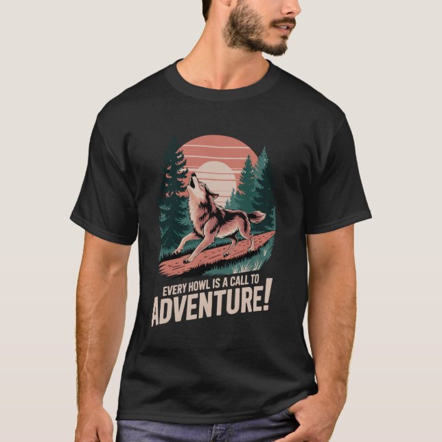 Every Howl Is A Call To Adventure Wolf T-Shirt (Front)