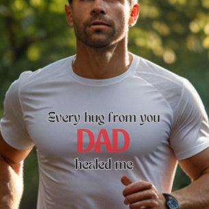 “Every Hug from You Dad” Emotional Father’s Day  T-Shirt