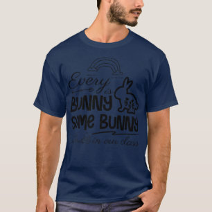 Every is Bunny Some Bunny in our class Teacher Eas T-Shirt