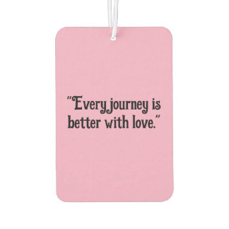 "Every Journey is Better with Love" Heartwarming Car Air Freshener