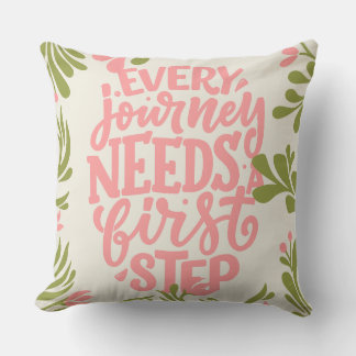 Every Journey Needs a First Step | Inspirational  Cushion