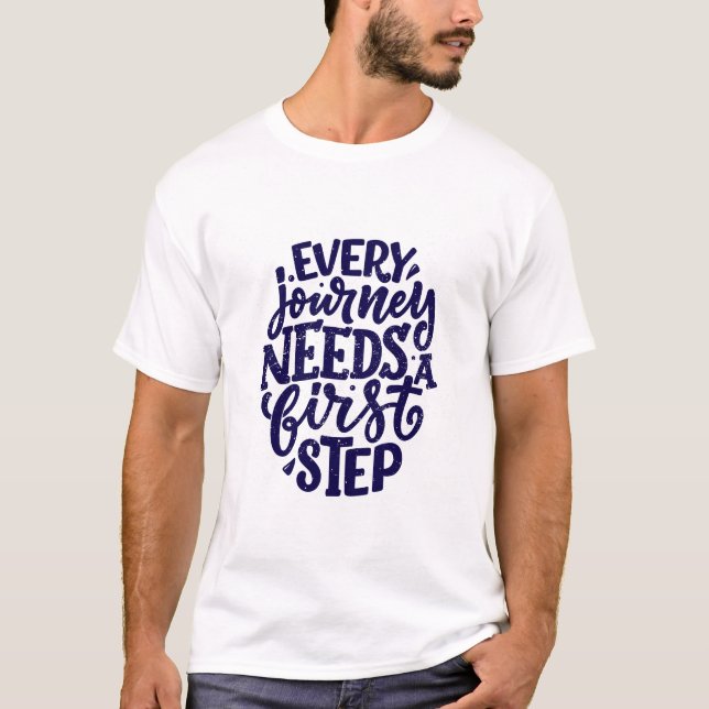 Every Journey Needs a First Step T-Shirt (Front)