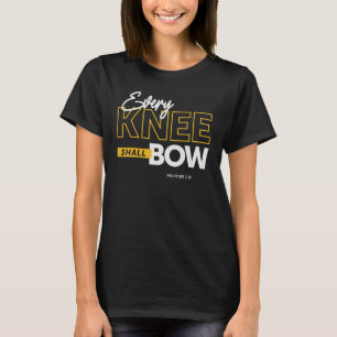 Every Knee Shall Bow - Philippians 2:10 Christian  T-Shirt