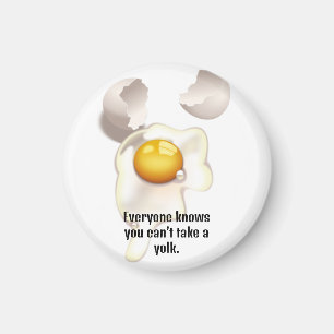"Every knows you can't take a yolk" Magnet