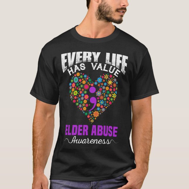 EVERY LIFE HAS VALUE ELDER ABUSE AWARENESS T-Shirt (Front)